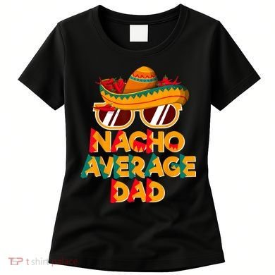 Nacho Average Dad Funny Cinco De Mayo Daddy Women's T-Shirt
