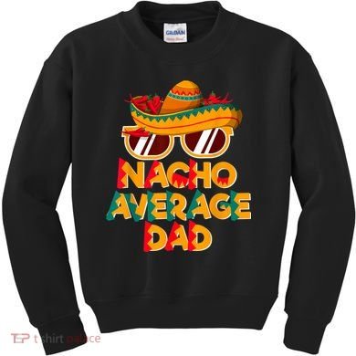 Nacho Average Dad Funny Cinco De Mayo Daddy Kids Sweatshirt