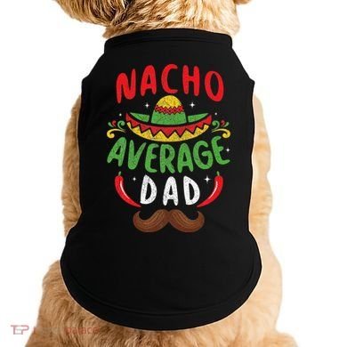 Nacho Average Dad Cinco De Mayo Mexican Family Matching Doggie Tank