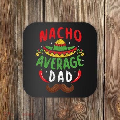 Nacho Average Dad Cinco De Mayo Mexican Family Matching Coaster