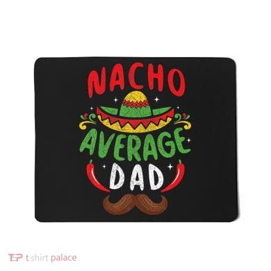 Nacho Average Dad Cinco De Mayo Mexican Family Matching Mousepad