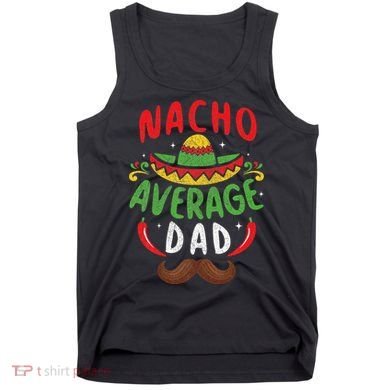 Nacho Average Dad Cinco De Mayo Mexican Family Matching Tank Top