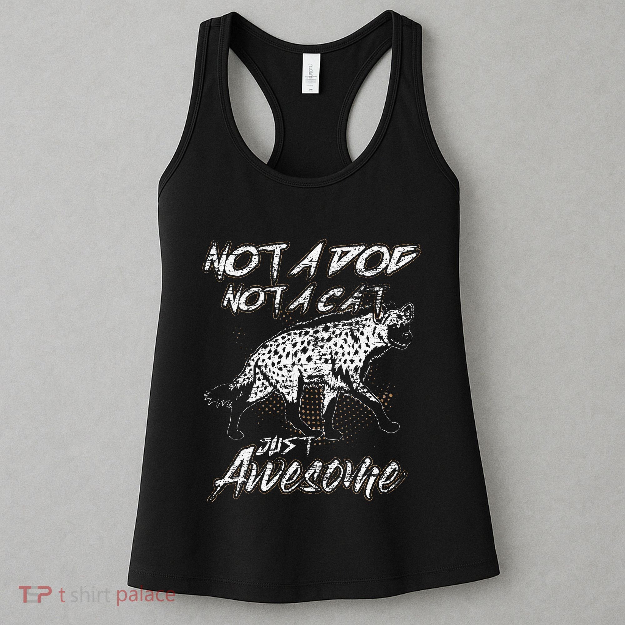 Not A Dog Not A Cat Just Awesome Hyena Women's Tank Top