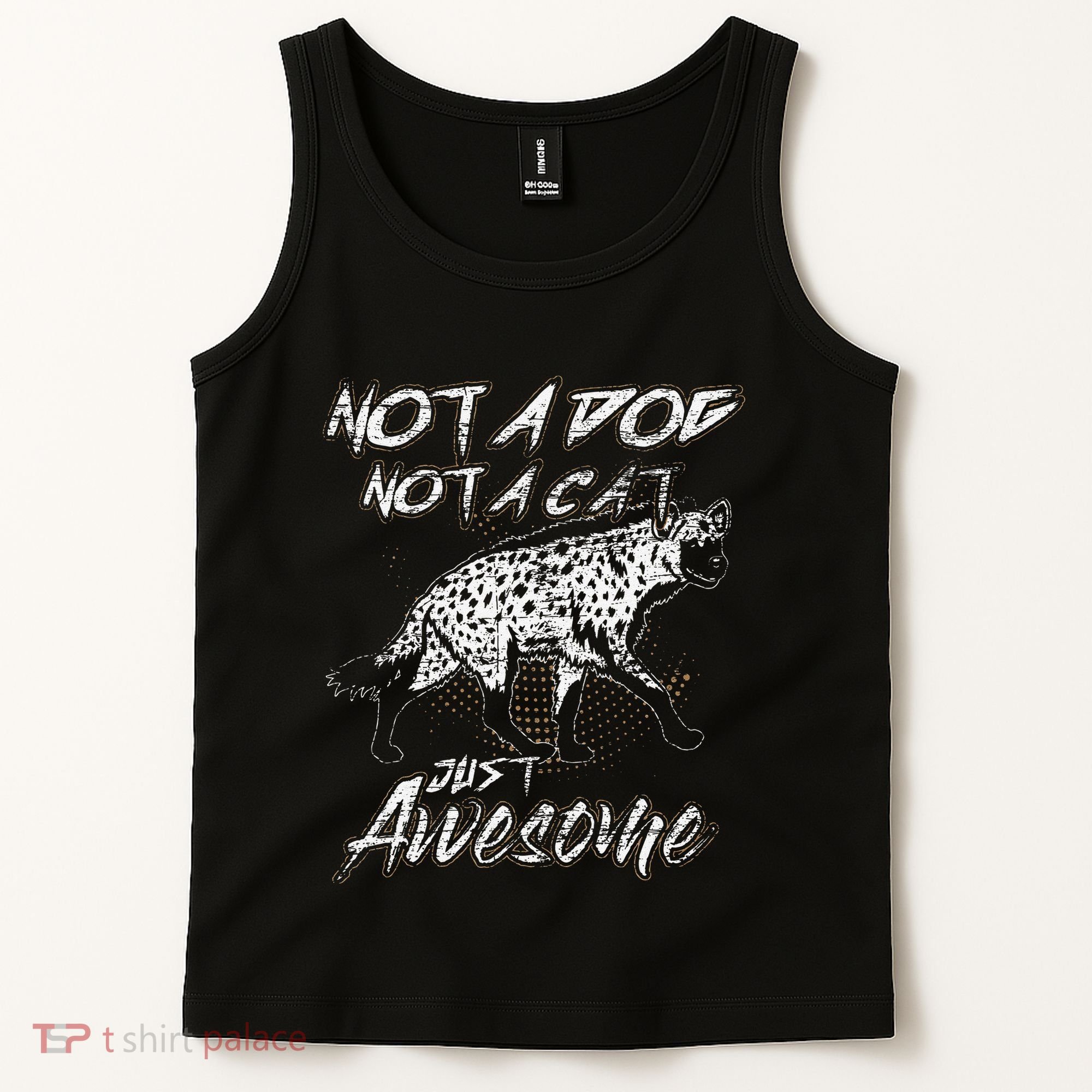 Not A Dog Not A Cat Just Awesome Hyena Tank Top