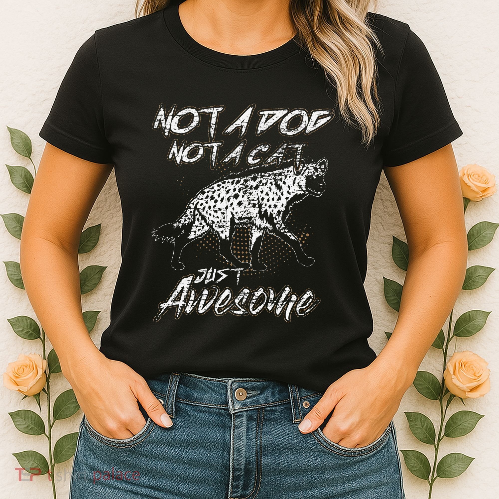 Not A Dog Not A Cat Just Awesome Hyena Women's T-Shirt