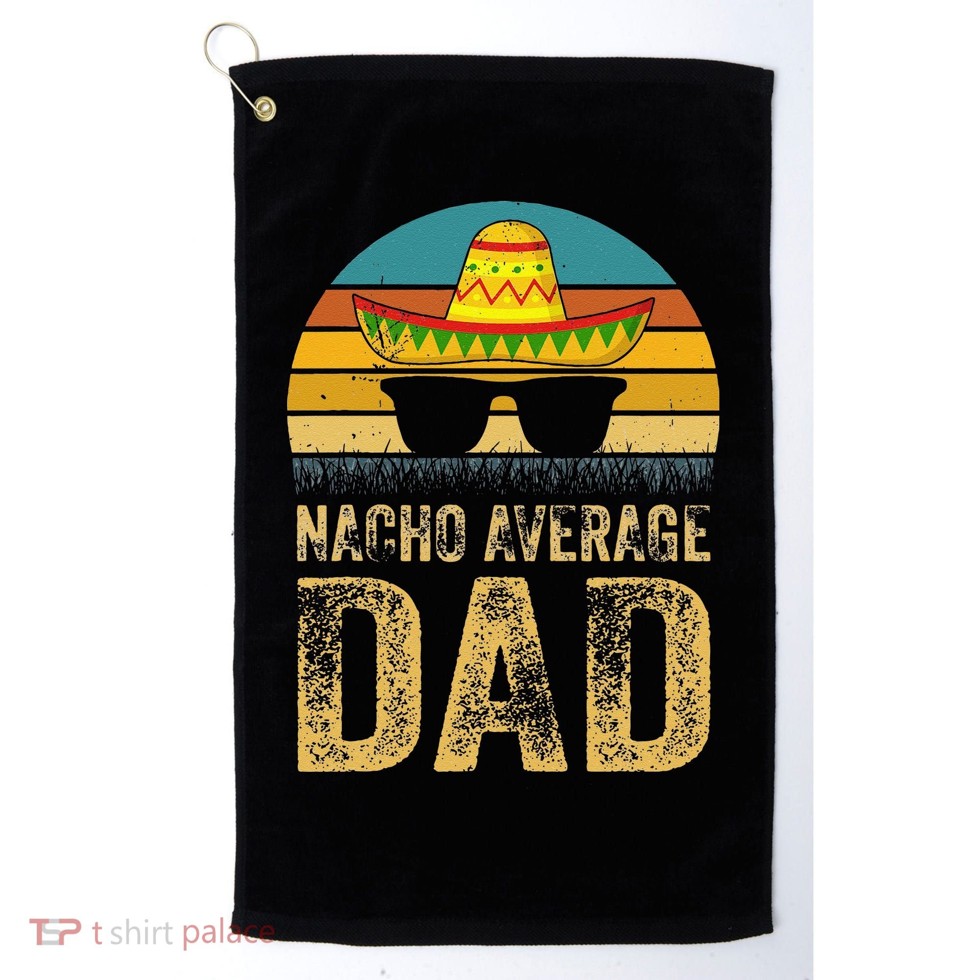 Nacho Average Dad Mexican Daddy Cinco De Mayo Fathers Day Golf Towel