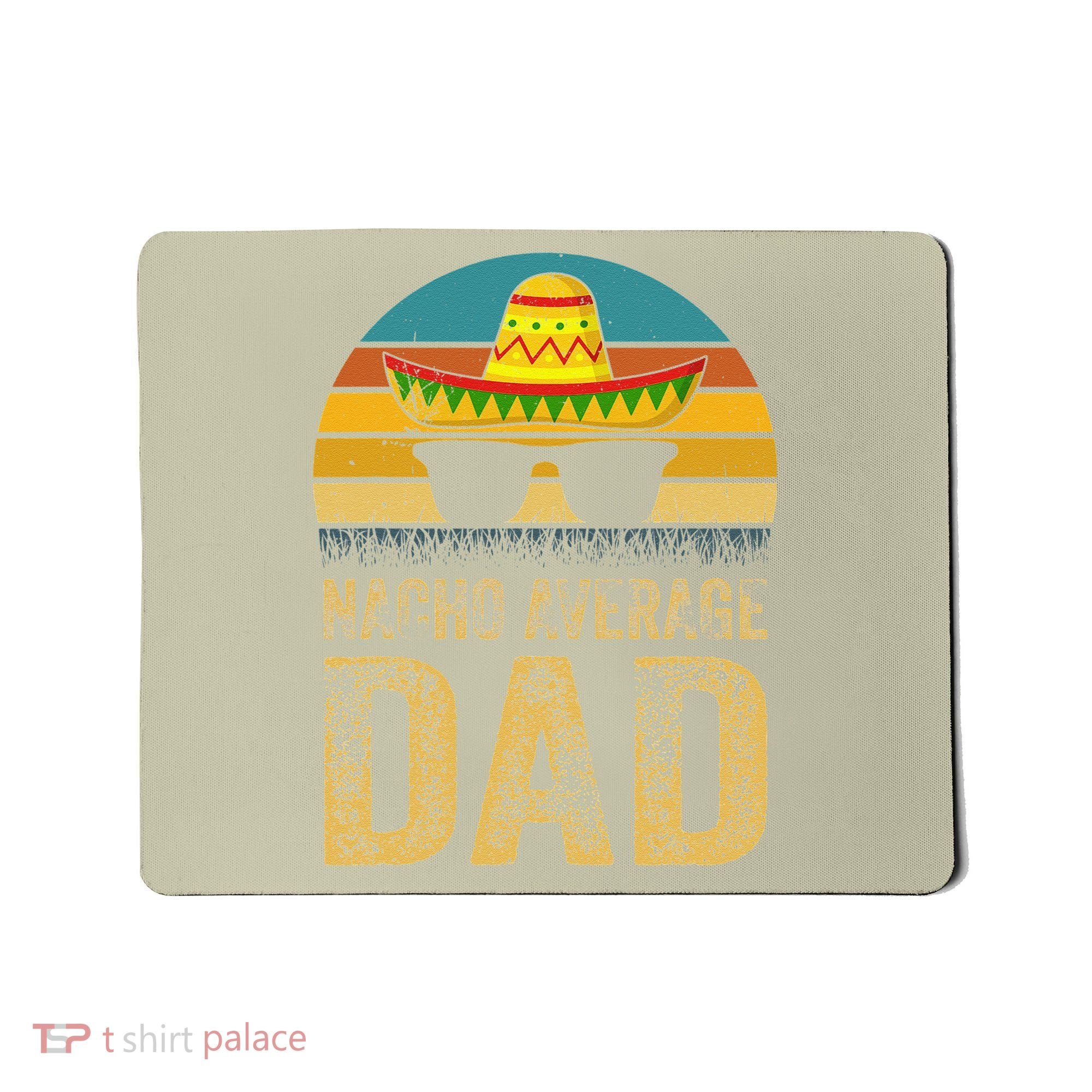 Nacho Average Dad Mexican Daddy Cinco De Mayo Fathers Day Mousepad