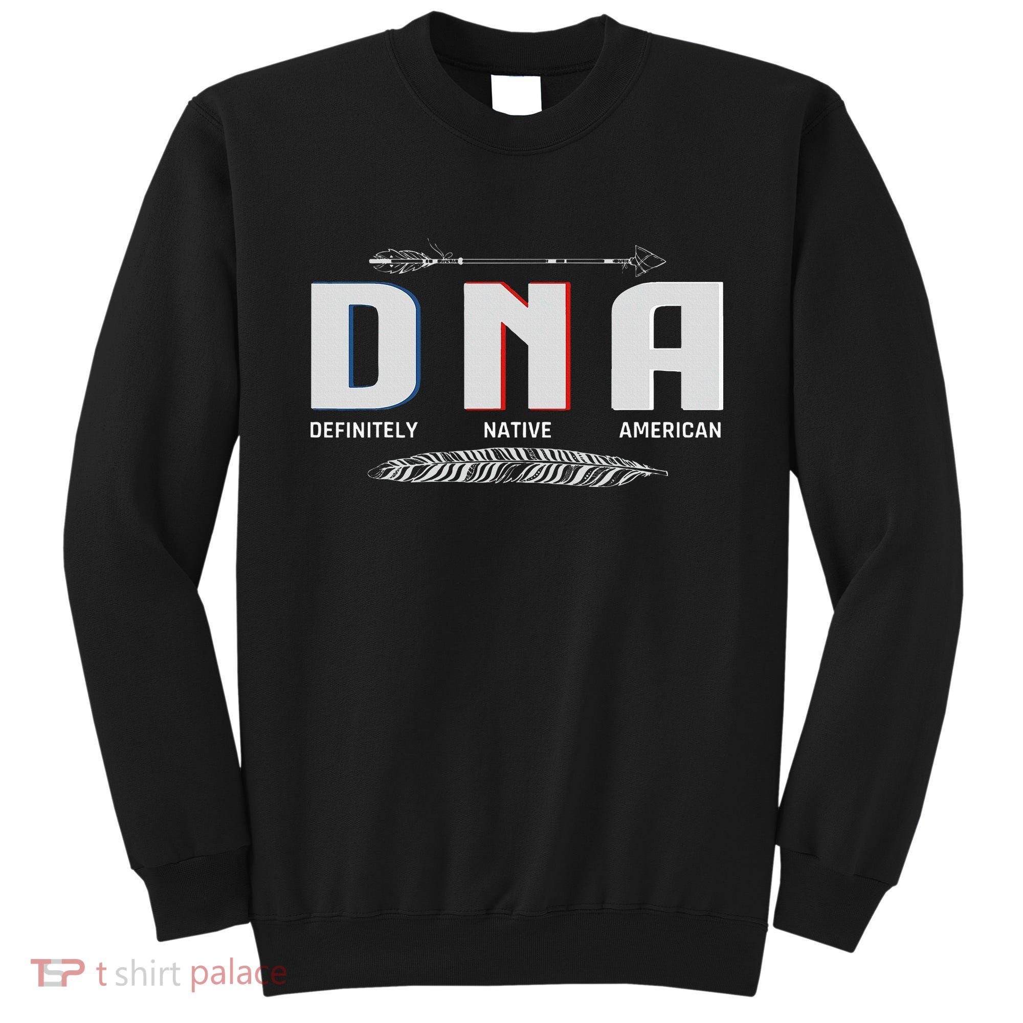 Native American Dna Native Indian Pride Indigenous Sweatshirt