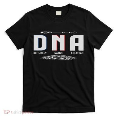 Native American Dna Native Indian Pride Indigenous T-Shirt