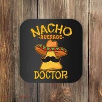 Nacho Average Doctor Physician MD Doc Surgeon Cinco De Mayo Coaster thumb 0