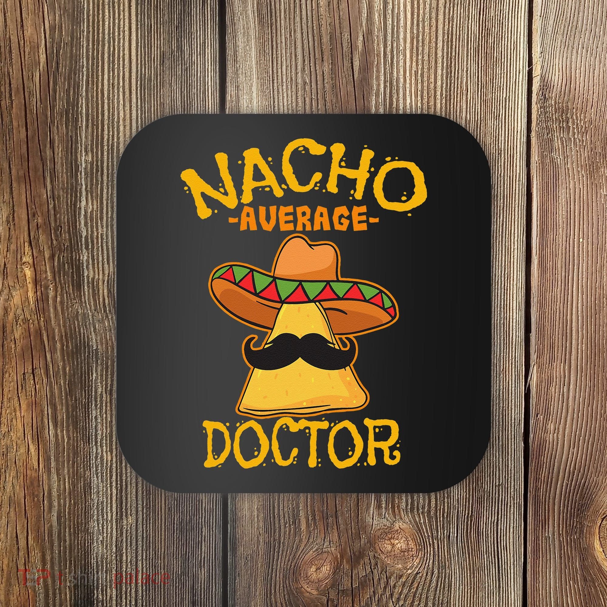 Nacho Average Doctor Physician MD Doc Surgeon Cinco De Mayo Coaster