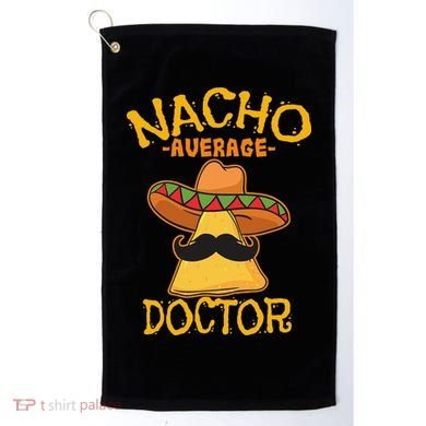 Nacho Average Doctor Physician MD Doc Surgeon Cinco De Mayo Golf Towel