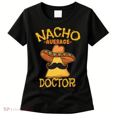 Nacho Average Doctor Physician MD Doc Surgeon Cinco De Mayo Women's T-Shirt