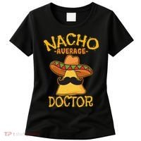 Nacho Average Doctor Physician MD Doc Surgeon Cinco De Mayo Women's T-Shirt thumb 0