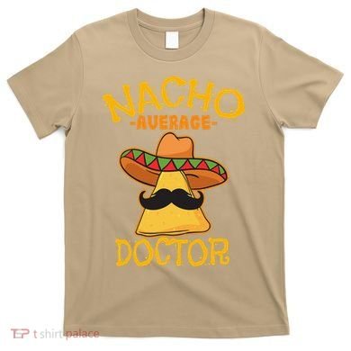 Nacho Average Doctor Physician MD Doc Surgeon Cinco De Mayo T-Shirt