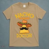 Nacho Average Doctor Physician MD Doc Surgeon Cinco De Mayo T-Shirt thumb 5