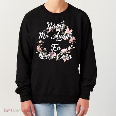 Nadie Me Ayuda En Esta Casa Funny Gift Women's Sweatshirt