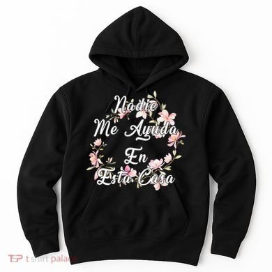 Nadie Me Ayuda En Esta Casa Funny Gift Hoodie
