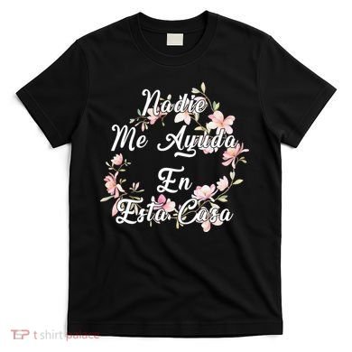 Nadie Me Ayuda En Esta Casa Funny Gift T-Shirt