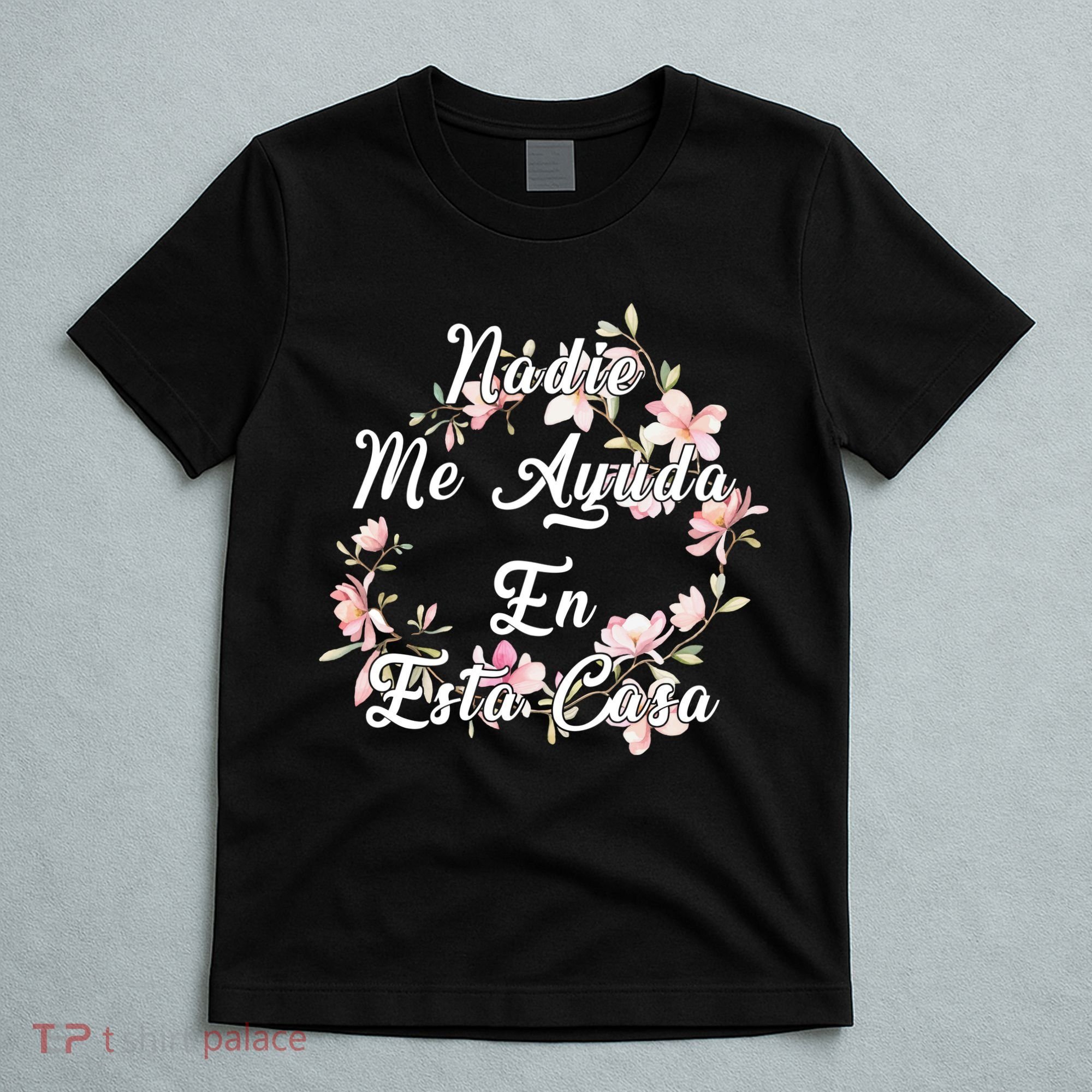 Nadie Me Ayuda En Esta Casa Funny Gift T-Shirt