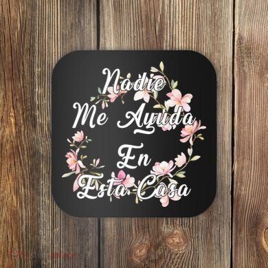 Nadie Me Ayuda En Esta Casa Funny Gift Coaster