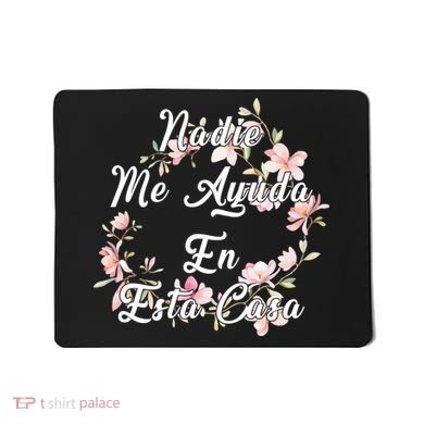 Nadie Me Ayuda En Esta Casa Funny Gift Mousepad