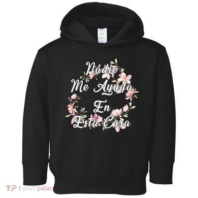 Nadie Me Ayuda En Esta Casa Funny Gift Toddler Hoodie