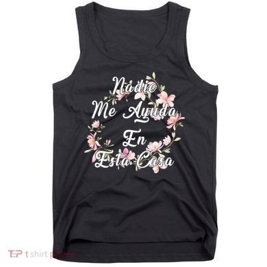 Nadie Me Ayuda En Esta Casa Funny Gift Tank Top