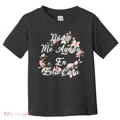 Nadie Me Ayuda En Esta Casa Funny Gift Toddler T-Shirt