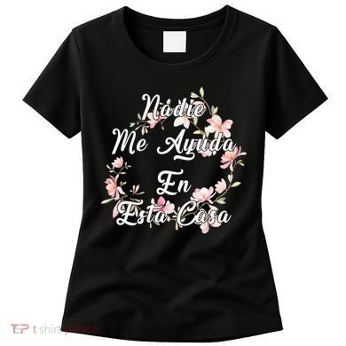 Nadie Me Ayuda En Esta Casa Funny Gift Women's T-Shirt