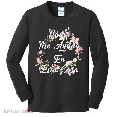 Nadie Me Ayuda En Esta Casa Funny Gift Kids Long Sleeve Shirt