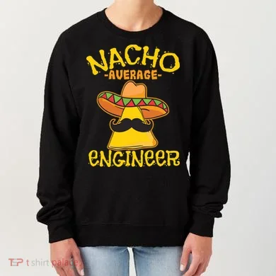 Nacho Average Engineer Engineering Professsion Cinco De Mayo Women's Sweatshirt