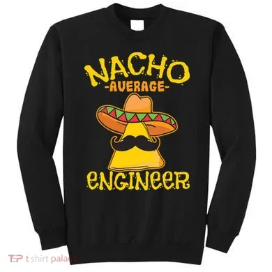 Nacho Average Engineer Engineering Professsion Cinco De Mayo Sweatshirt