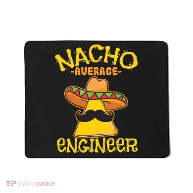 Nacho Average Engineer Engineering Professsion Cinco De Mayo Mousepad