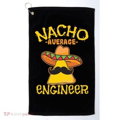 Nacho Average Engineer Engineering Professsion Cinco De Mayo Golf Towel