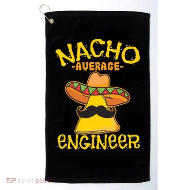 Nacho Average Engineer Engineering Professsion Cinco De Mayo Golf Towel