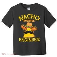 Nacho Average Engineer Engineering Professsion Cinco De Mayo Toddler T-Shirt thumb 0