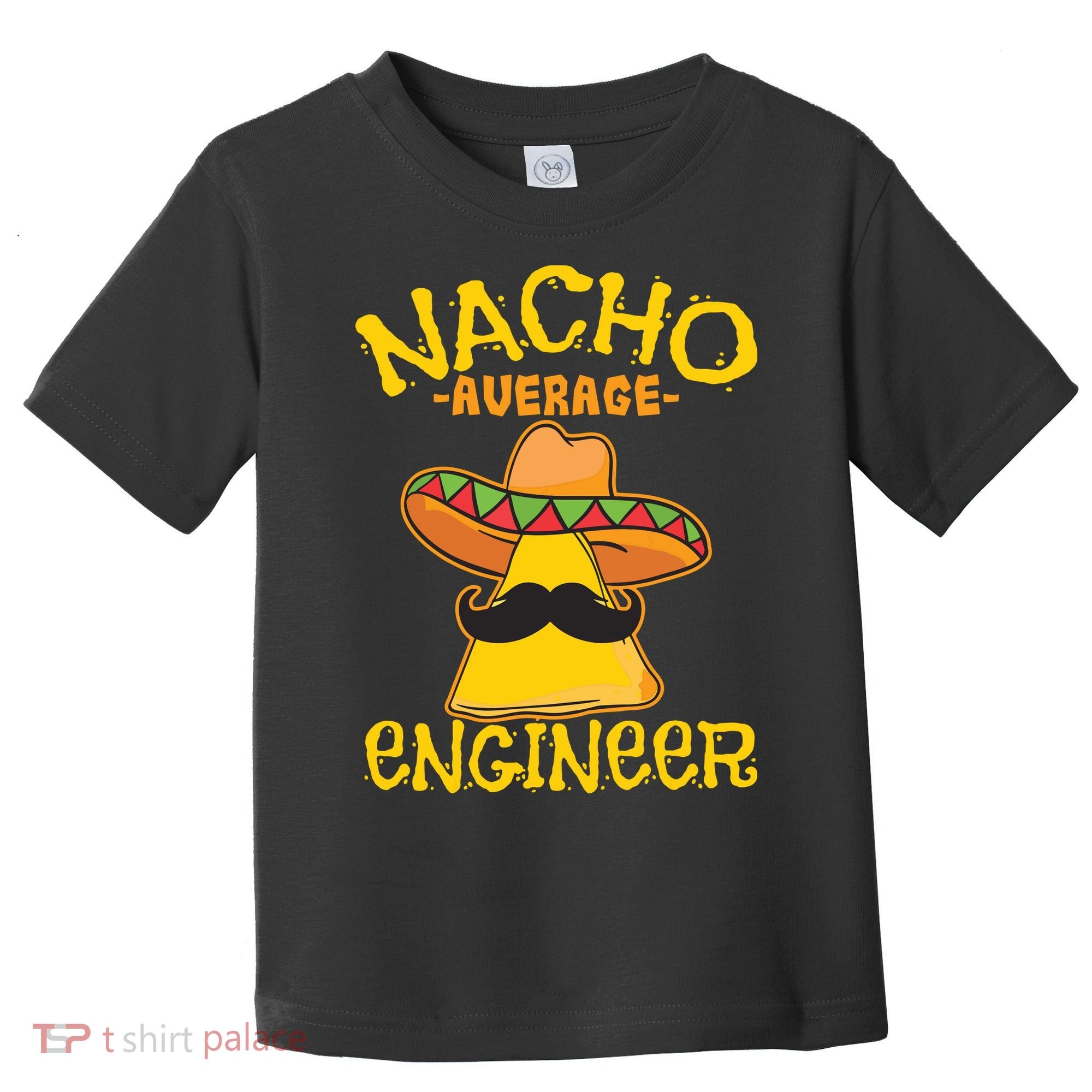 Nacho Average Engineer Engineering Professsion Cinco De Mayo Toddler T-Shirt