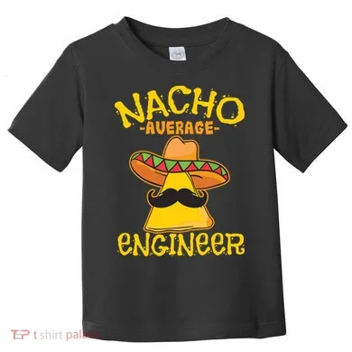 Nacho Average Engineer Engineering Professsion Cinco De Mayo Toddler T-Shirt