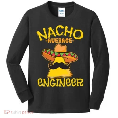 Nacho Average Engineer Engineering Professsion Cinco De Mayo Kids Long Sleeve Shirt