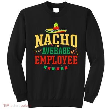 Nacho Average Employee Cinco de Mayo Fiesta Nacho Employee Sweatshirt