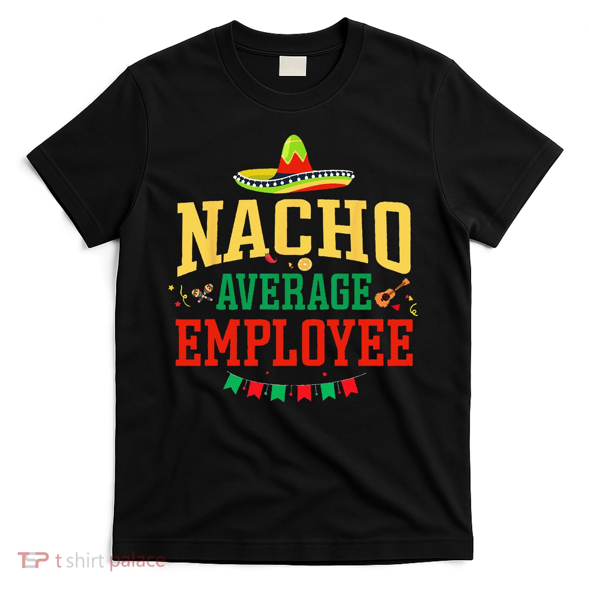 Nacho Average Employee Cinco de Mayo Fiesta Nacho Employee T-Shirt
