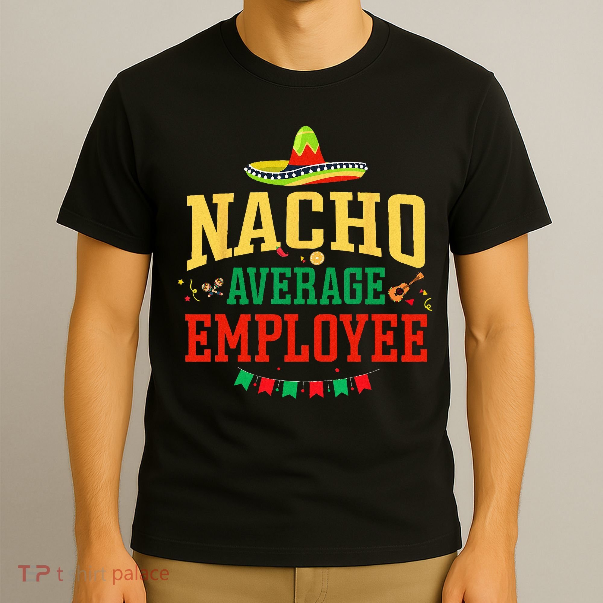 Nacho Average Employee Cinco de Mayo Fiesta Nacho Employee T-Shirt