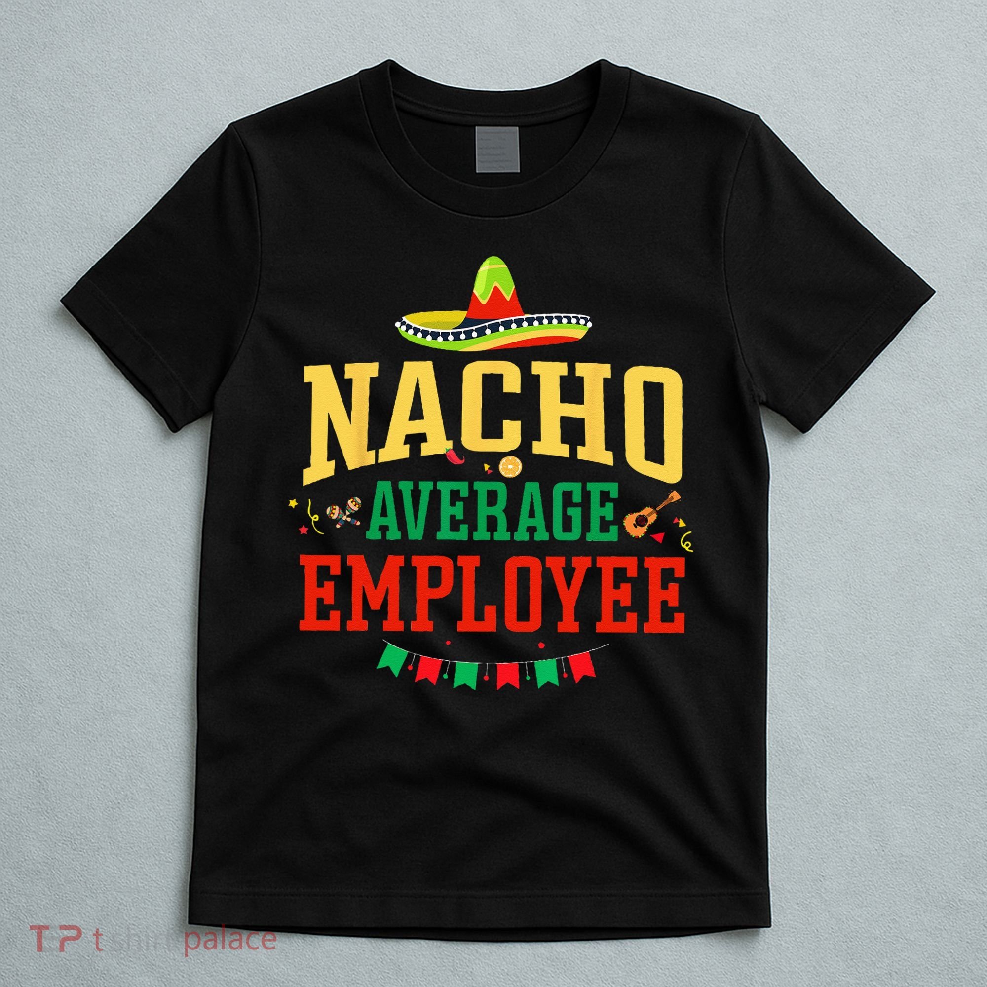 Nacho Average Employee Cinco de Mayo Fiesta Nacho Employee T-Shirt