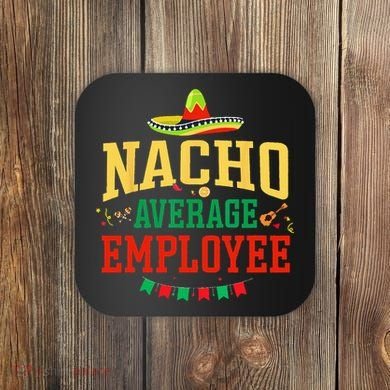 Nacho Average Employee Cinco de Mayo Fiesta Nacho Employee Coaster