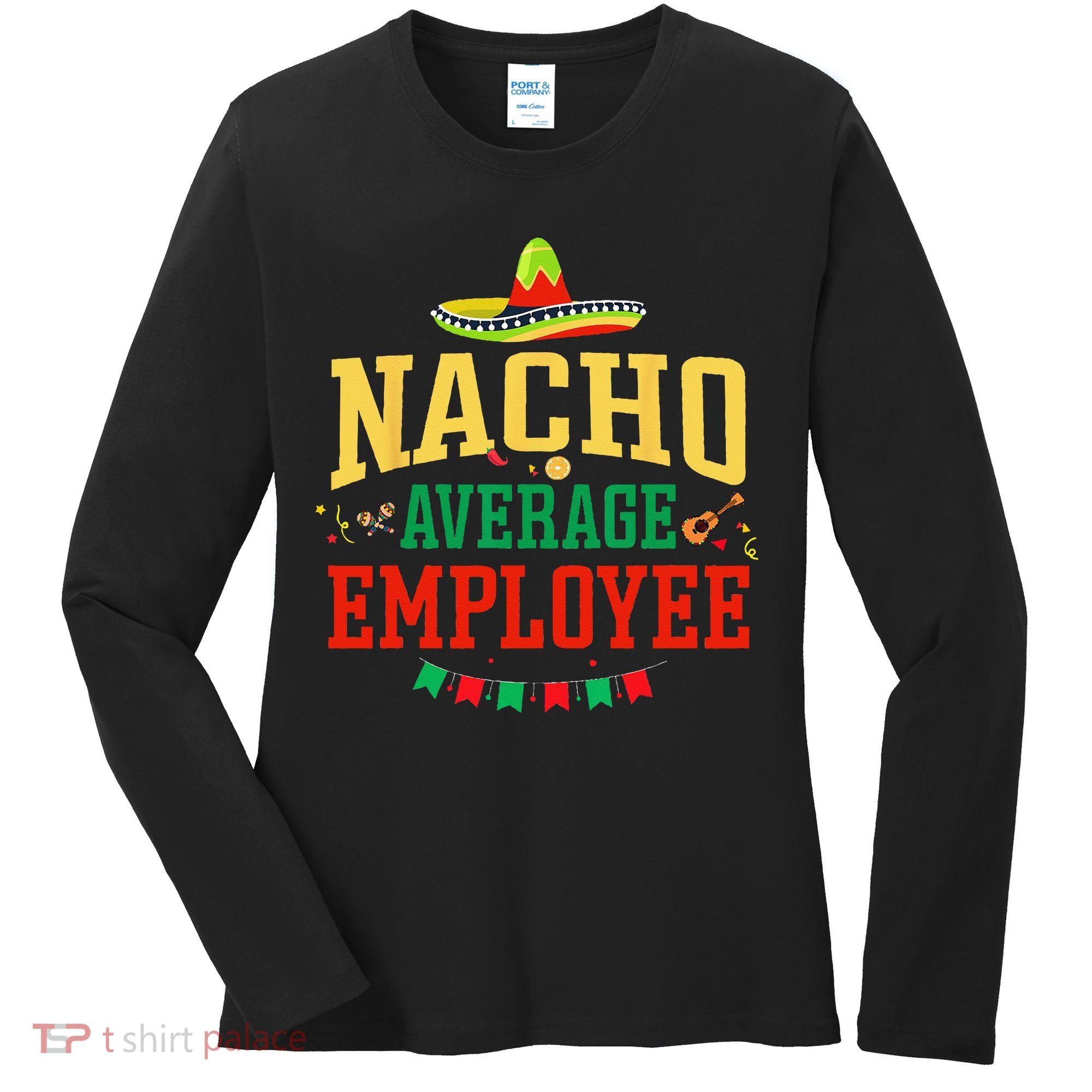 Nacho Average Employee Cinco de Mayo Fiesta Nacho Employee Women's Long Sleeve Shirt