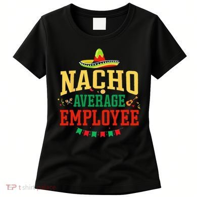 Nacho Average Employee Cinco de Mayo Fiesta Nacho Employee Women's T-Shirt