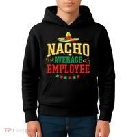 Nacho Average Employee Cinco de Mayo Fiesta Nacho Employee Kids Hoodie thumb 4
