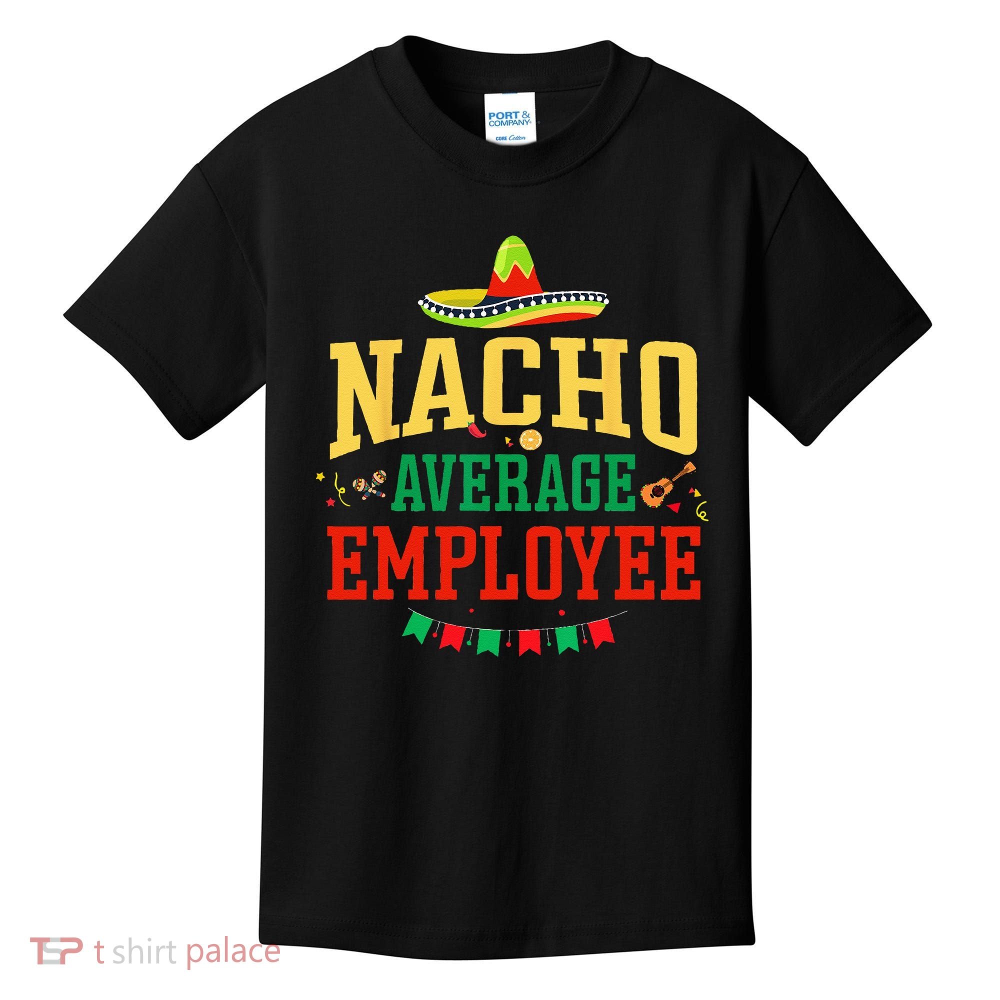 Nacho Average Employee Cinco de Mayo Fiesta Nacho Employee Kids T-Shirt