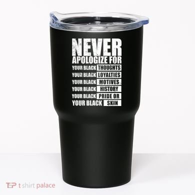 Never Apologize For Your Black Thoughts Black History Month Tumbler
